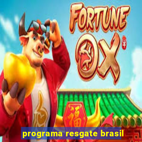 programa resgate brasil